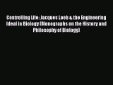 Book Controlling Life: Jacques Loeb & the Engineering Ideal in Biology (Monographs on the History