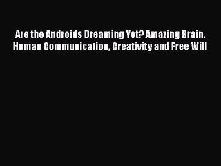 Book Are the Androids Dreaming Yet? Amazing Brain. Human Communication Creativity and Free