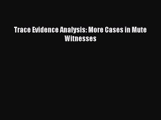 [PDF] Trace Evidence Analysis: More Cases in Mute Witnesses [Read] Online