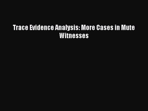 [PDF] Trace Evidence Analysis: More Cases in Mute Witnesses [Read] Online