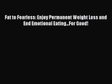 Ebook Fat to Fearless: Enjoy Permanent Weight Loss and End Emotional Eating...For Good! Read
