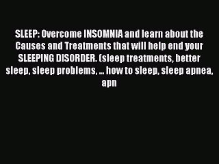 [Read book] SLEEP: Overcome INSOMNIA and learn about the Causes and Treatments that will help