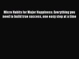 Ebook Micro Habits for Major Happiness: Everything you need to build true success one easy