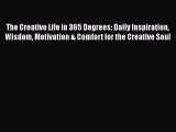 Book The Creative Life in 365 Degrees: Daily Inspiration Wisdom Motivation & Comfort for the