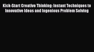 Book Kick-Start Creative Thinking: Instant Techniques to Innovative Ideas and Ingenious Problem