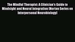 [Read book] The Mindful Therapist: A Clinician's Guide to Mindsight and Neural Integration