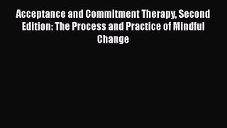 [Read book] Acceptance and Commitment Therapy Second Edition: The Process and Practice of Mindful
