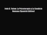 Ebook Irvin D. Yalom: La Psicoterapia y La Condicin Humana (Spanish Edition) Read Full Ebook