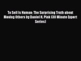 Book To Sell Is Human: The Surprising Truth about Moving Others by Daniel H. Pink (30 Minute