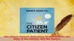 Download  The Citizen Patient Reforming Health Care for the Sake of the Patient Not the System Free Books