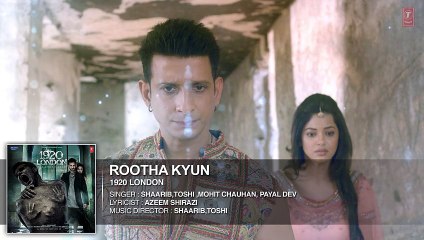Rootha Kyun Full Song - 1920 LONDON - Sharman Joshi, Meera Chopra - Mohit Chauhan -New Song 2016