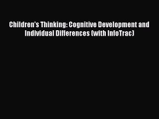 Book Children's Thinking: Cognitive Development and Individual Differences (with InfoTrac)