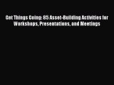 Book Get Things Going: 85 Asset-Building Activities for Workshops Presentations and Meetings