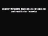 Book Disability Across the Developmental Life Span: For the Rehabilitation Counselor Read Full
