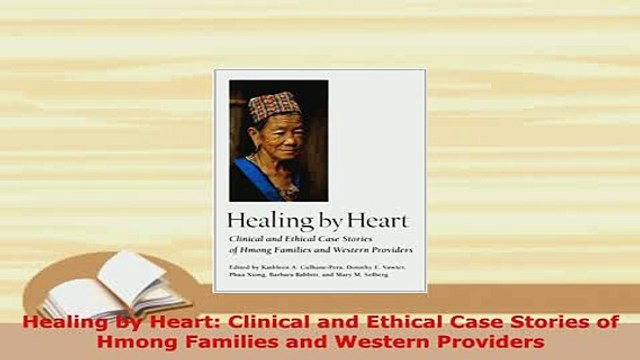Download Healing by Heart Clinical and Ethical Case Stories of Hmong Families and Western Download Online