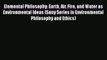 Download Elemental Philosophy: Earth Air Fire and Water as Environmental Ideas (Suny Series