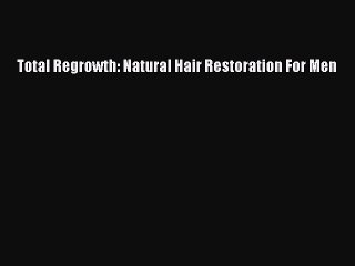 [Download PDF] Total Regrowth: Natural Hair Restoration For Men Ebook Free