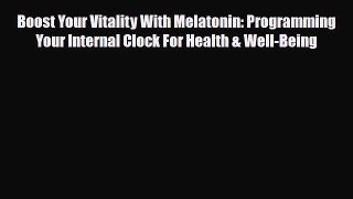 [PDF] Boost Your Vitality With Melatonin: Programming Your Internal Clock For Health & Well-Being