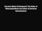 Download Socrates Meets Kierkegaard: The Father of Philosophy Meets the Father of Christian
