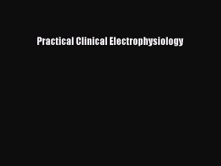 Download Practical Clinical Electrophysiology PDF Online