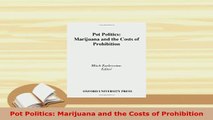 Download  Pot Politics Marijuana and the Costs of Prohibition Download Full Ebook