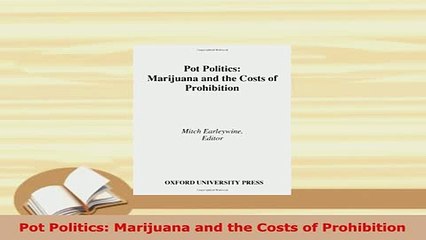 Download  Pot Politics Marijuana and the Costs of Prohibition Download Full Ebook