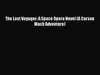 Download The Lost Voyager: A Space Opera Novel (A Carson Mach Adventure)  Read Online