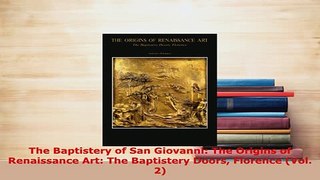 Download  The Baptistery of San Giovanni The Origins of Renaissance Art The Baptistery Doors Free Books