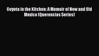 Read Coyota in the Kitchen: A Memoir of New and Old Mexico (Querencias Series) Ebook Free