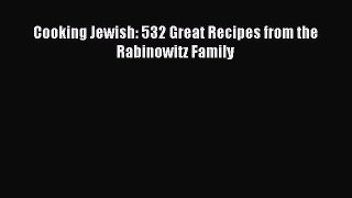 Read Cooking Jewish: 532 Great Recipes from the Rabinowitz Family PDF Free