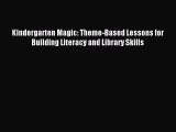 [Read PDF] Kindergarten Magic: Theme-Based Lessons for Building Literacy and Library Skills