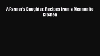 Read A Farmer's Daughter: Recipes from a Mennonite Kitchen Ebook Free