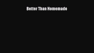 Download Better Than Homemade PDF Online