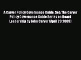 Read A Carver Policy Governance Guide Set: The Carver Policy Governance Guide Series on Board