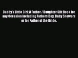 Read Daddy's Little Girl: A Father / Daughter Gift Book for any Occasion including Fathers