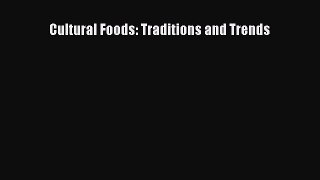 Read Cultural Foods: Traditions and Trends Ebook Free