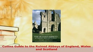 PDF  Collins Guide to the Ruined Abbeys of England Wales and Scotland Free Books