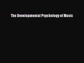 [Read PDF] The Developmental Psychology of Music Download Free
