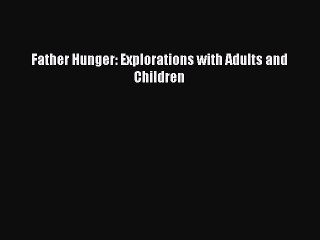 [Read PDF] Father Hunger: Explorations with Adults and Children Ebook Online