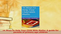 PDF  16 Ways to Help Your Child With Maths A guide for parents of primary age children Read Online