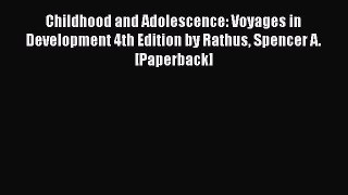 Book Childhood and Adolescence: Voyages in Development 4th Edition by Rathus Spencer A. [Paperback]