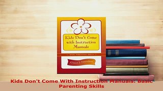 PDF  Kids Dont Come With Instruction Manuals Basic Parenting Skills Download Online