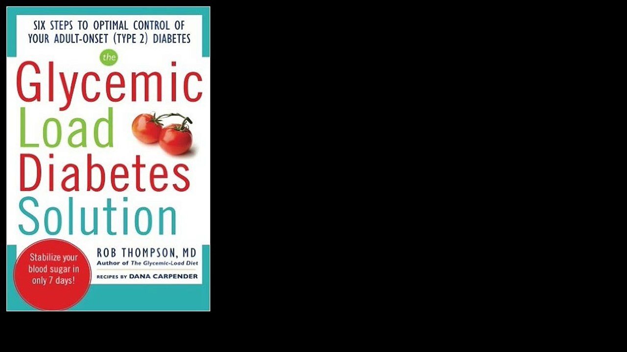 The Glycemic Load Diabetes Solution: Six Steps to Optimal Control of Your Adult-Onset 2012 by Rob Thompson