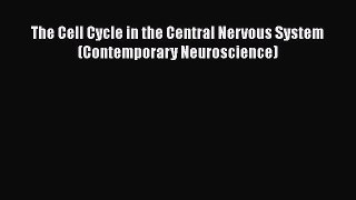 [PDF] The Cell Cycle in the Central Nervous System (Contemporary Neuroscience) [Read] Online