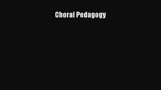 Read Choral Pedagogy Ebook Free