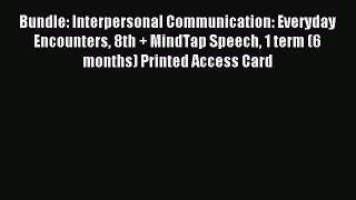 Read Bundle: Interpersonal Communication: Everyday Encounters 8th + MindTap Speech 1 term (6