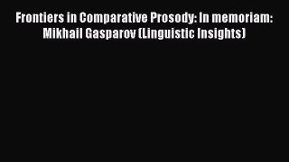 Read Frontiers in Comparative Prosody: In memoriam: Mikhail Gasparov (Linguistic Insights)