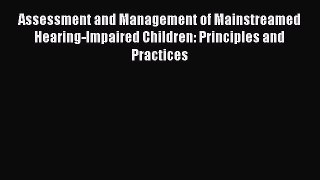 Read Assessment and Management of Mainstreamed Hearing-Impaired Children: Principles and Practices