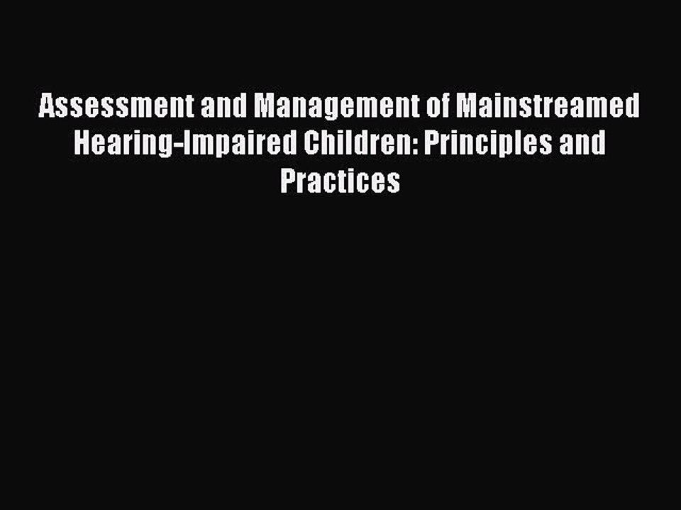 Read Assessment and Management of Mainstreamed Hearing-Impaired Children: Principles and Practices