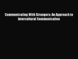 Download Communicating With Strangers: An Approach to Intercultural Communication Ebook Online
